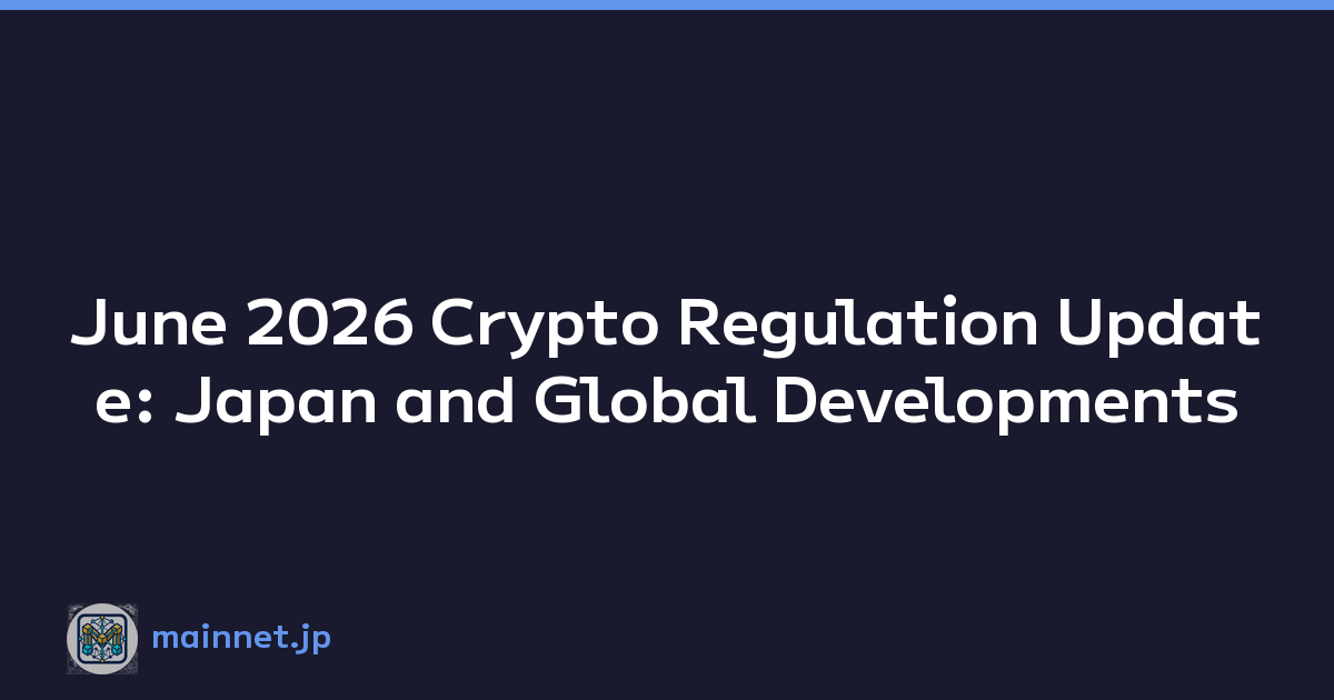 June 2026 Crypto Regulation Update: Japan and Global Developments
