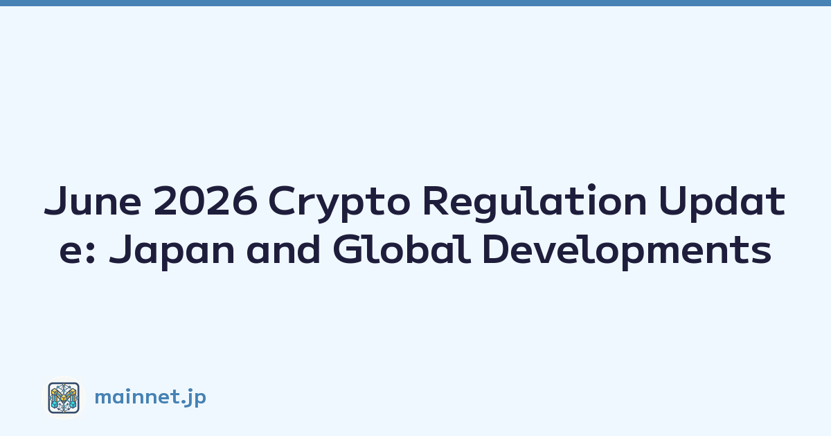June 2026 Crypto Regulation Update: Japan and Global Developments