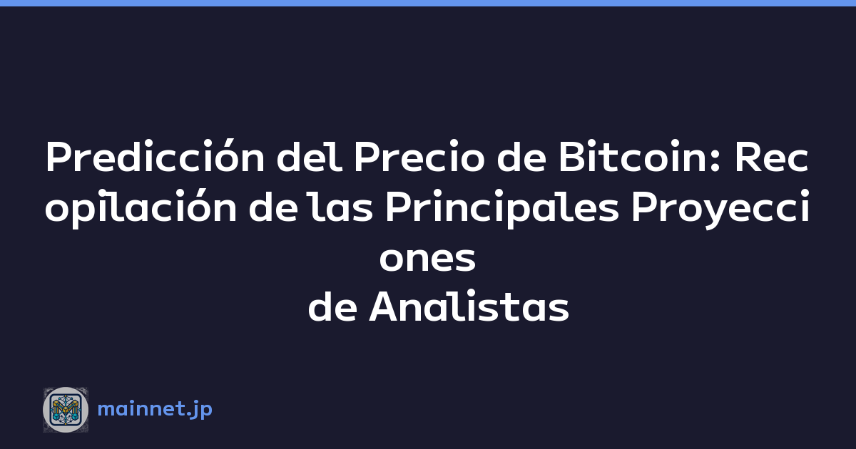 Predicción del Precio de Bitcoin: Recopilación de las Principales Proyecciones de Analistas