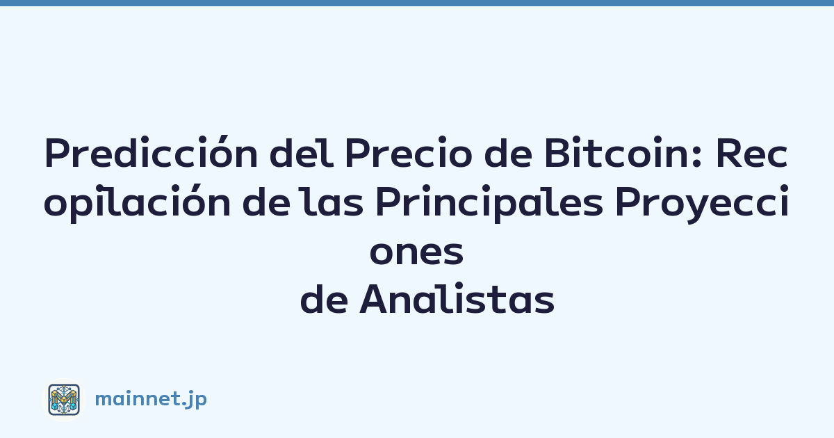 Predicción del Precio de Bitcoin: Recopilación de las Principales Proyecciones de Analistas
