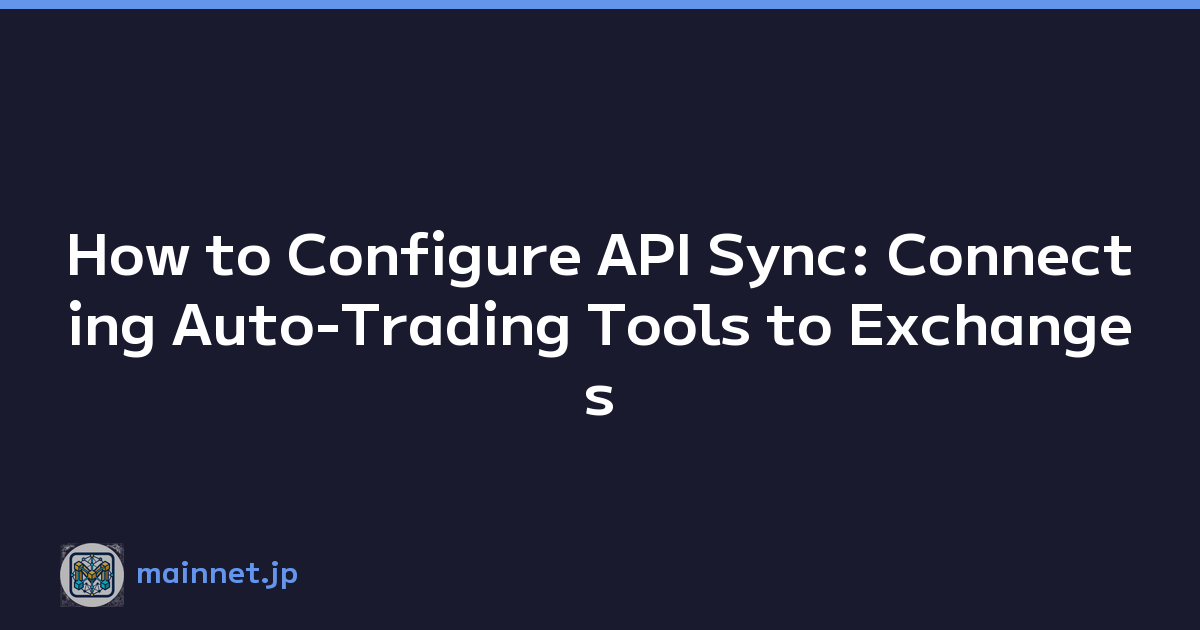 How to Configure API Sync: Connecting Auto-Trading Tools to Exchanges