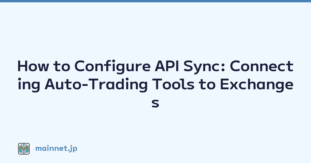 How to Configure API Sync: Connecting Auto-Trading Tools to Exchanges