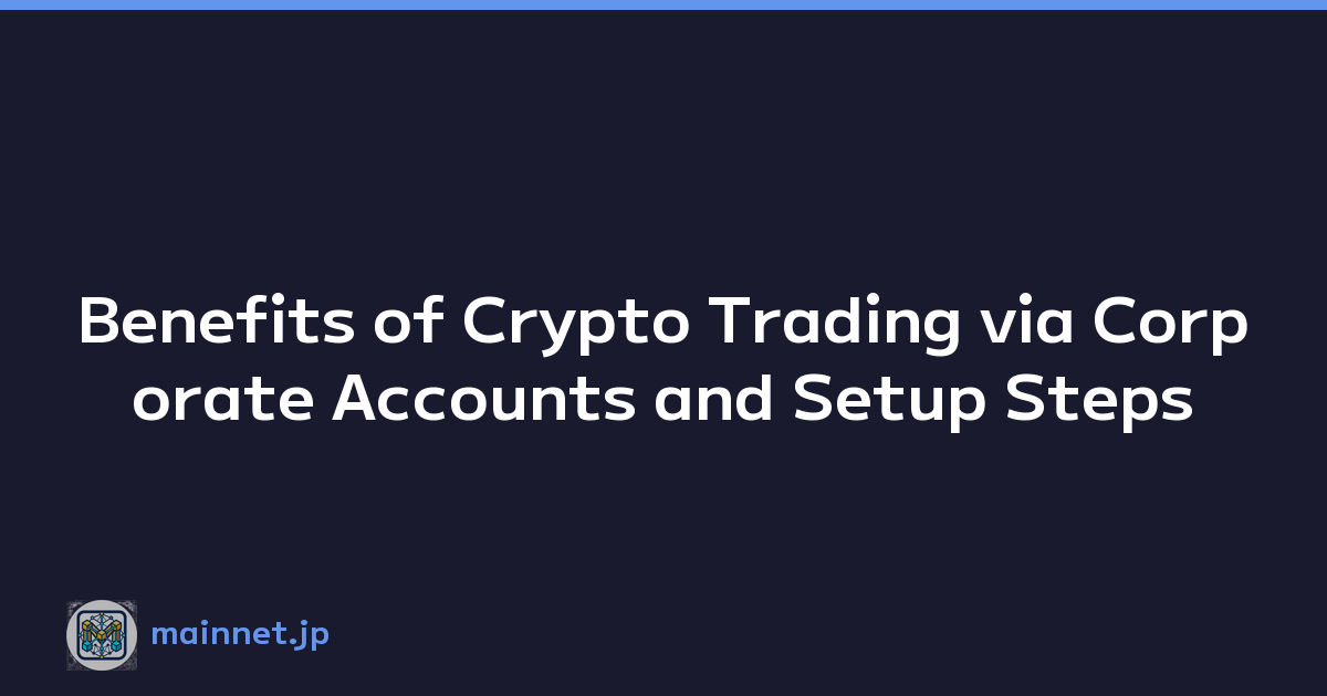 Benefits of Crypto Trading via Corporate Accounts and Setup Steps