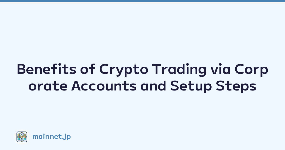 Benefits of Crypto Trading via Corporate Accounts and Setup Steps