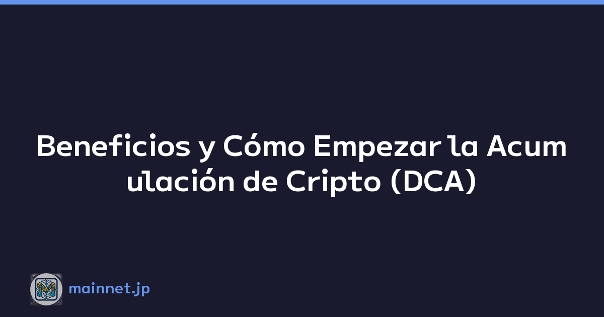 Beneficios y Cómo Empezar la Acumulación de Cripto (DCA)