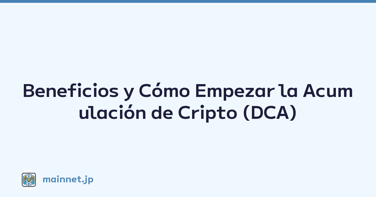 Beneficios y Cómo Empezar la Acumulación de Cripto (DCA)