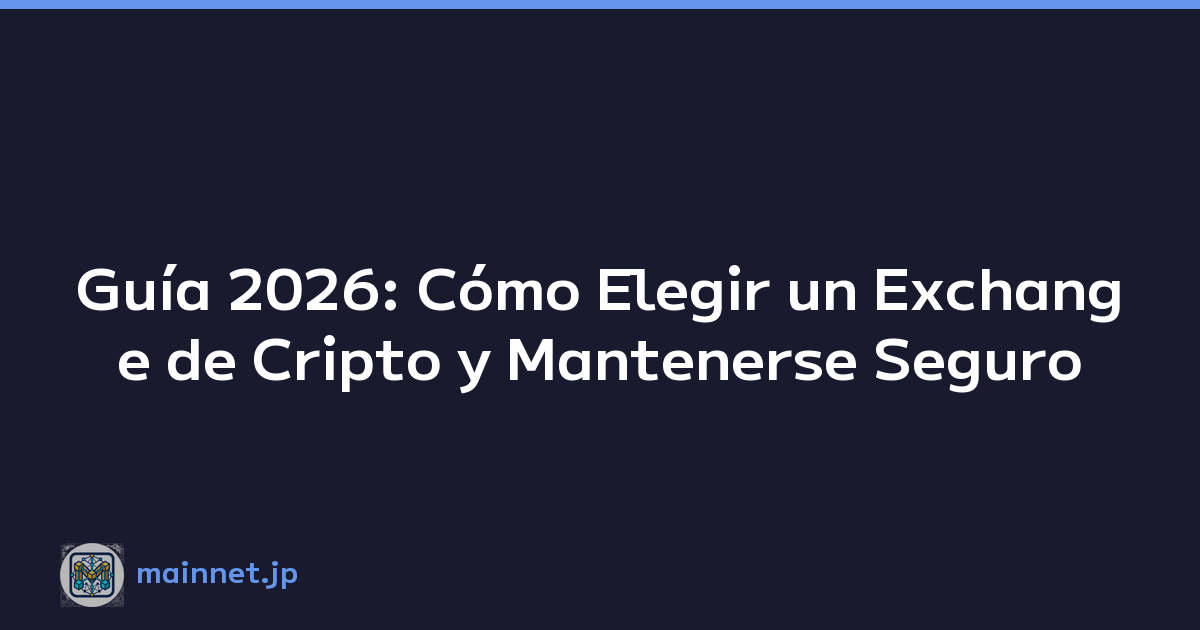 Guía 2026: Cómo Elegir un Exchange de Cripto y Mantenerse Seguro