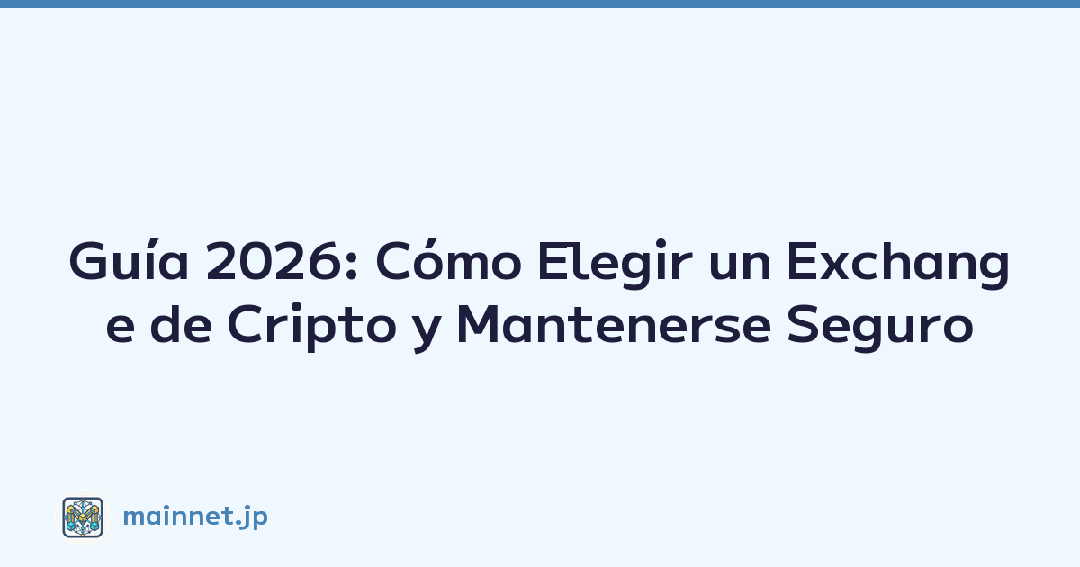 Guía 2026: Cómo Elegir un Exchange de Cripto y Mantenerse Seguro
