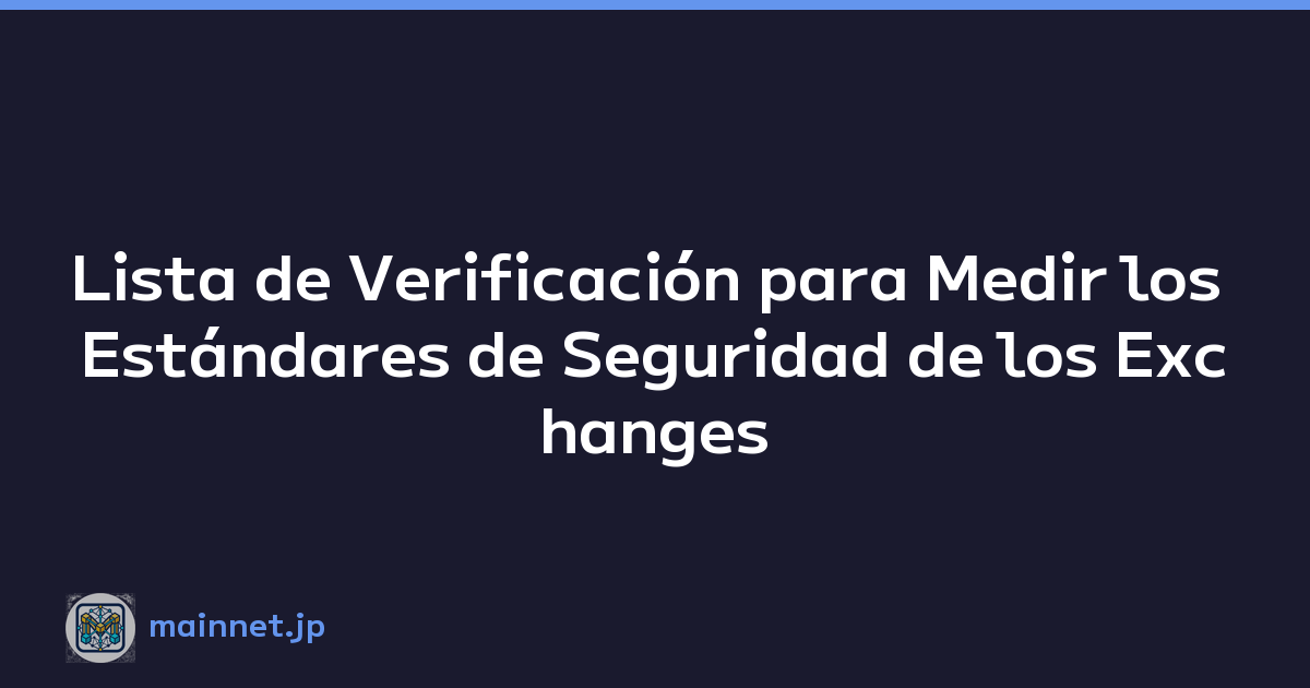 Featured image of post Lista de Verificación para Medir los Estándares de Seguridad de los Exchanges de Cripto