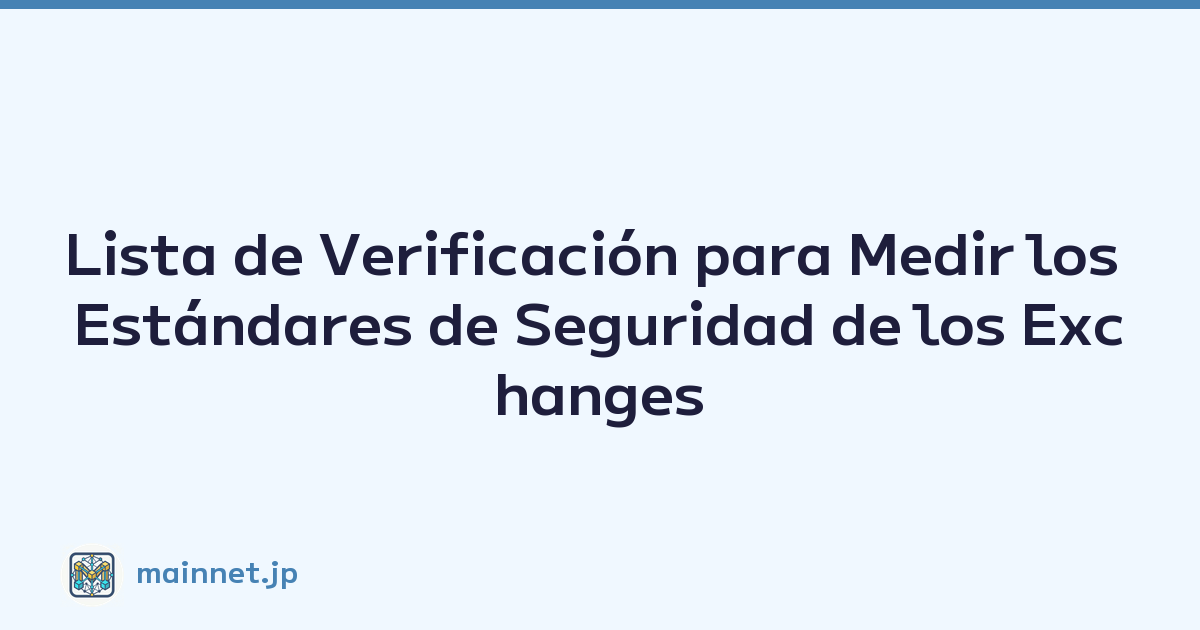 Featured image of post Lista de Verificación para Medir los Estándares de Seguridad de los Exchanges de Cripto