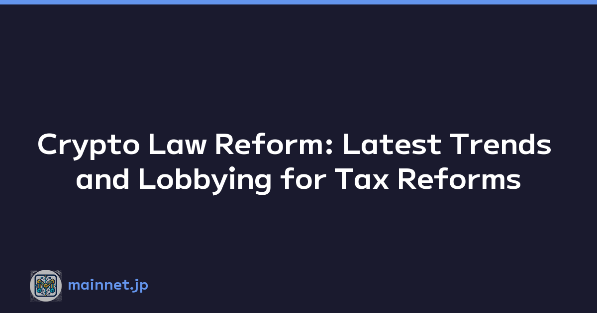 Crypto Law Reform: Latest Trends and Lobbying for Tax Reforms