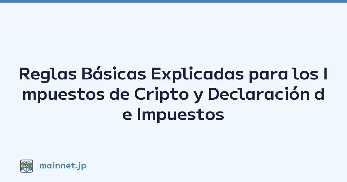 Reglas Básicas Explicadas para los Impuestos de Cripto y Declaración de Impuestos en Japón