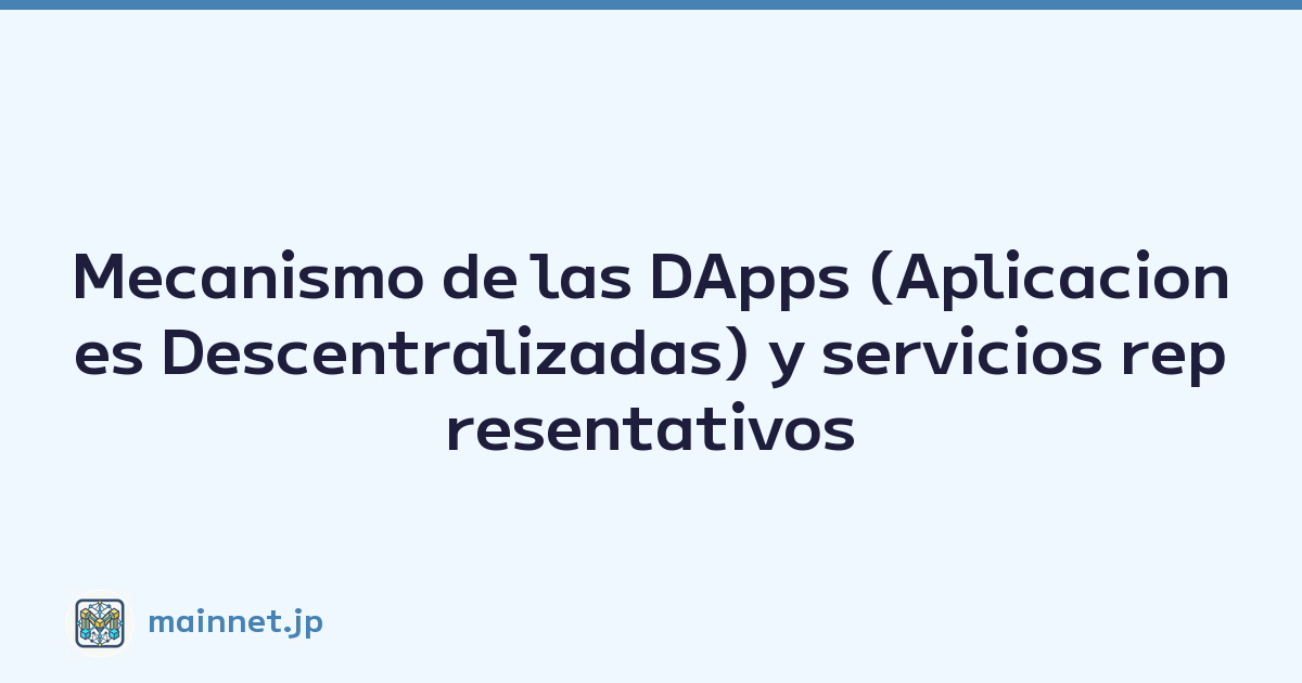 Mecanismo de las DApps (Aplicaciones Descentralizadas) y servicios representativos
