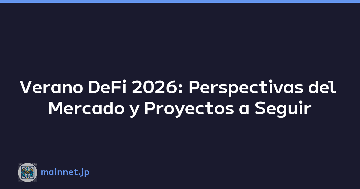 Verano DeFi 2026: Perspectivas del Mercado y Proyectos a Seguir