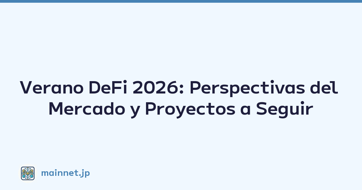 Verano DeFi 2026: Perspectivas del Mercado y Proyectos a Seguir