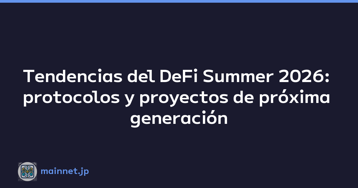 Tendencias del DeFi Summer 2026: protocolos y proyectos de próxima generación