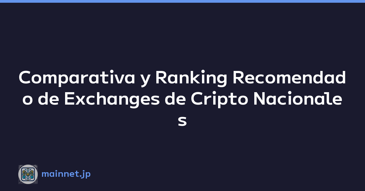 Comparativa y Ranking Recomendado de Exchanges de Cripto Nacionales