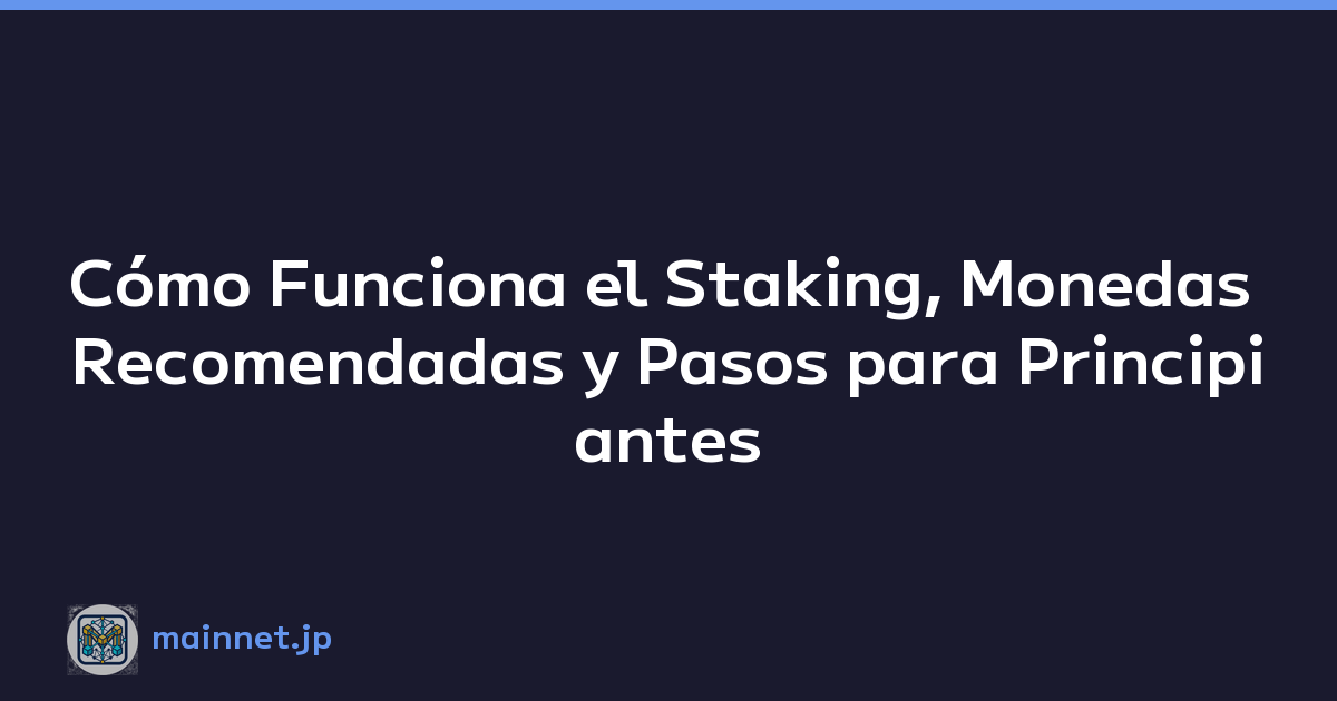 Cómo Funciona el Staking, Monedas Recomendadas y Pasos para Principiantes
