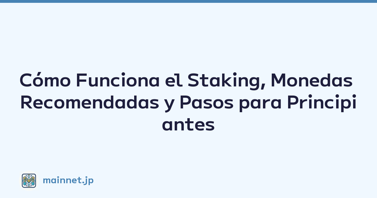 Cómo Funciona el Staking, Monedas Recomendadas y Pasos para Principiantes