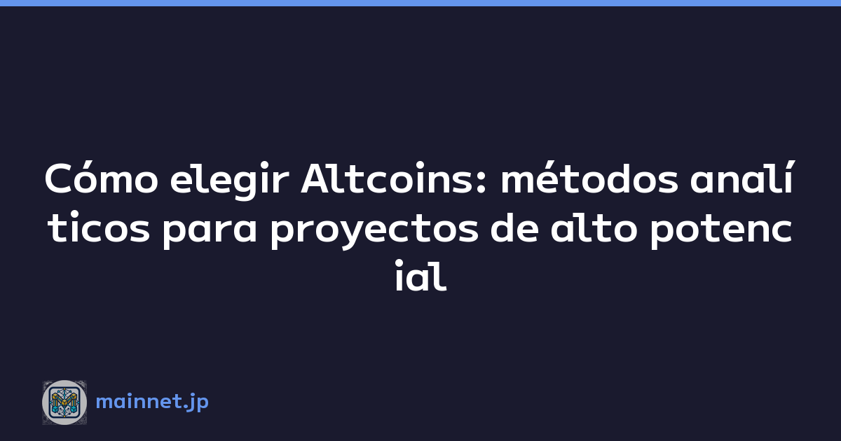 Cómo elegir Altcoins: métodos analíticos para proyectos de alto potencial