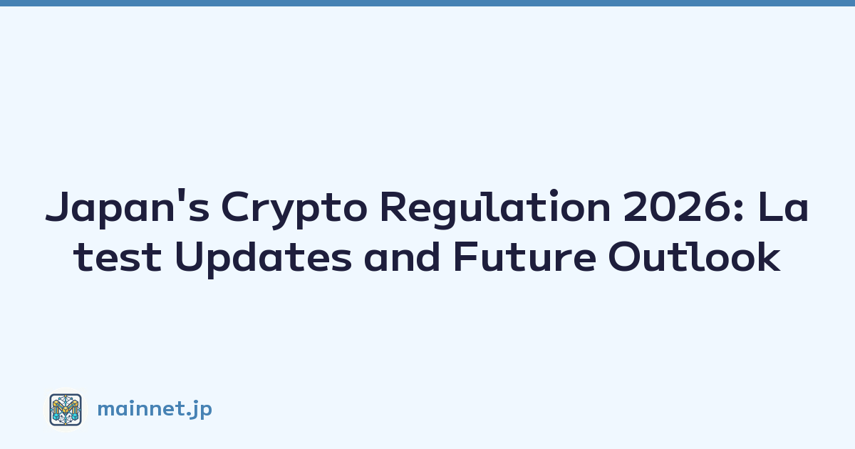 Japan's Crypto Regulation 2026: Latest Updates and Future Outlook