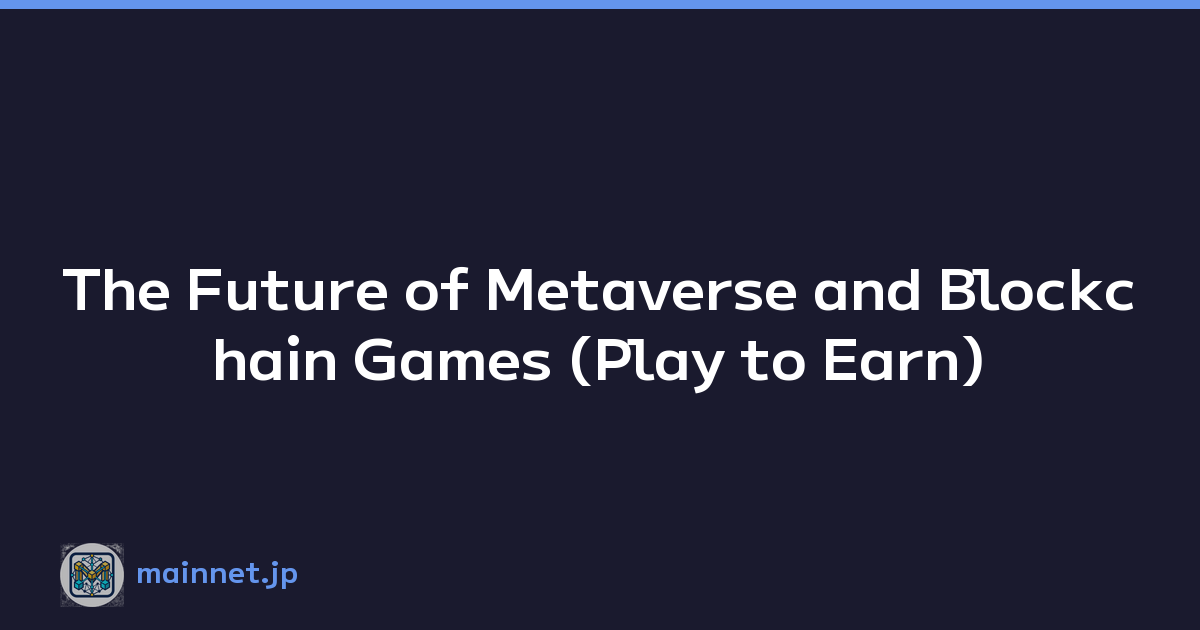 The Future of Metaverse and Blockchain Games (Play to Earn)