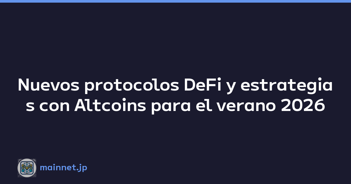 Nuevos protocolos DeFi y estrategias con Altcoins para el verano 2026