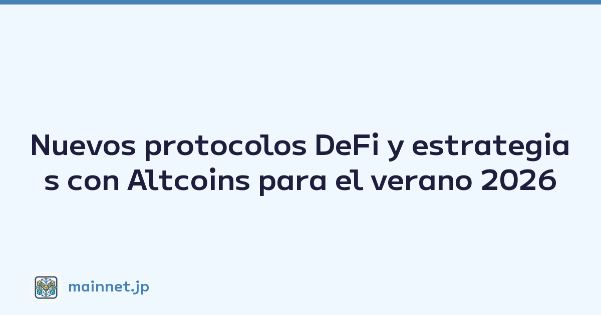 Nuevos protocolos DeFi y estrategias con Altcoins para el verano 2026