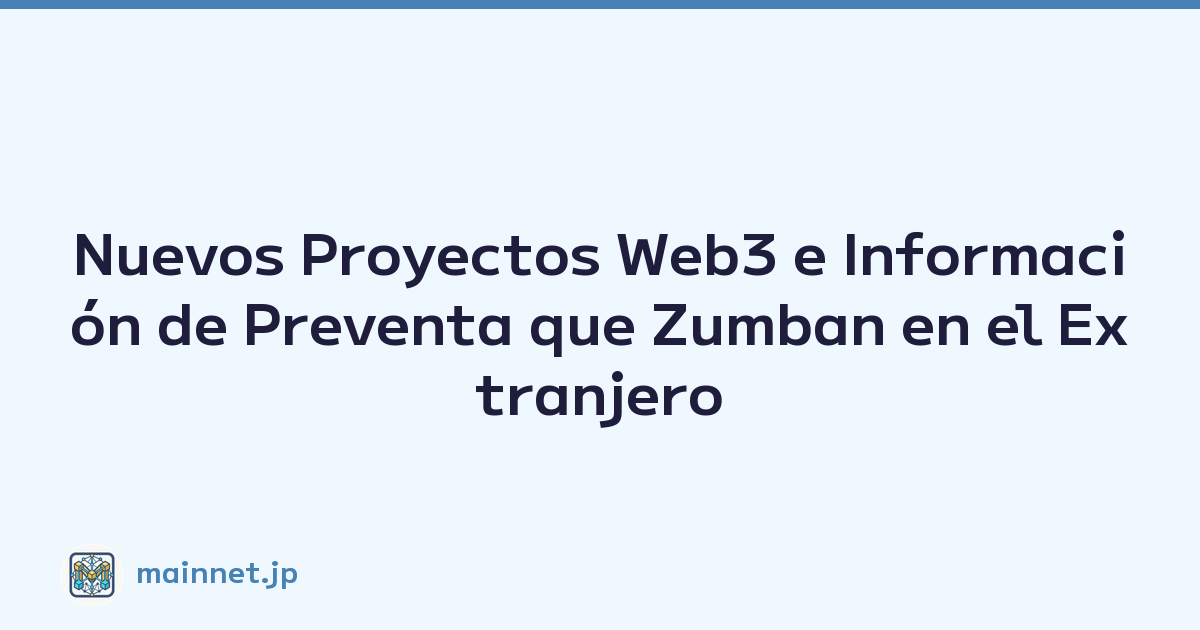 Nuevos Proyectos Web3 e Información de Preventa que Zumban en el Extranjero