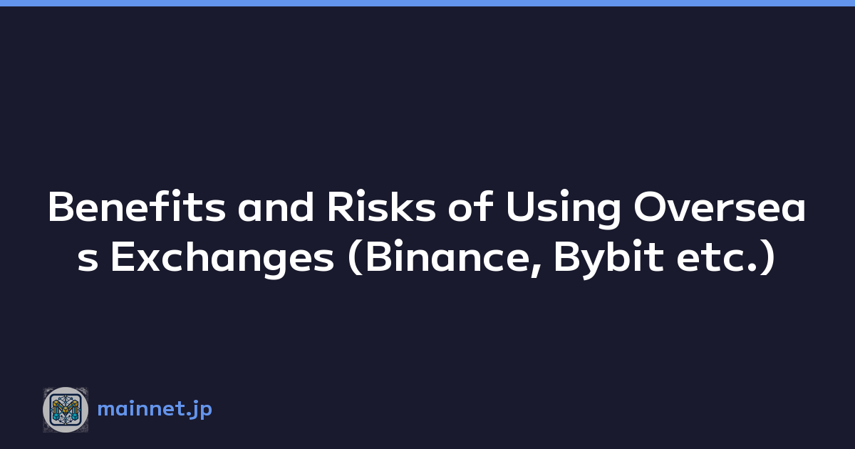 Benefits and Risks of Using Overseas Exchanges (Binance, Bybit etc.)
