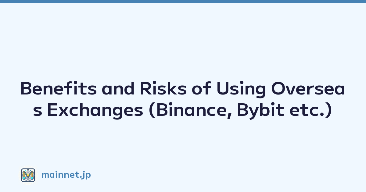 Benefits and Risks of Using Overseas Exchanges (Binance, Bybit etc.)