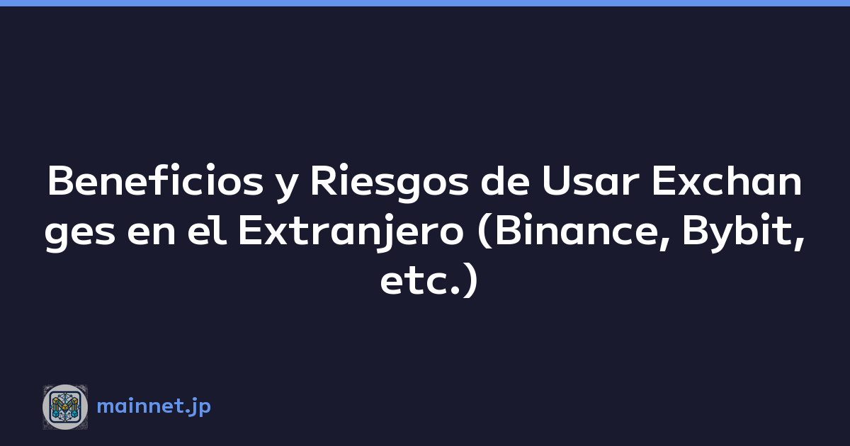 Beneficios y Riesgos de Usar Exchanges en el Extranjero (Binance, Bybit, etc.)