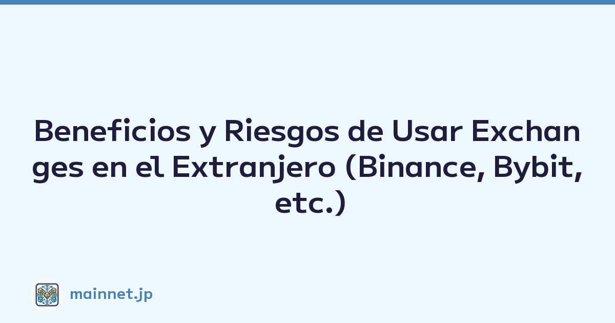 Beneficios y Riesgos de Usar Exchanges en el Extranjero (Binance, Bybit, etc.)
