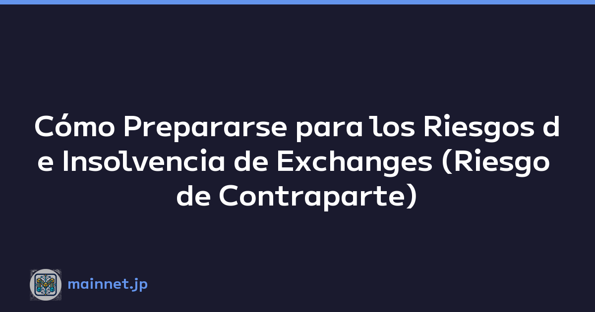 Cómo Prepararse para los Riesgos de Insolvencia de Exchanges (Riesgo de Contraparte)