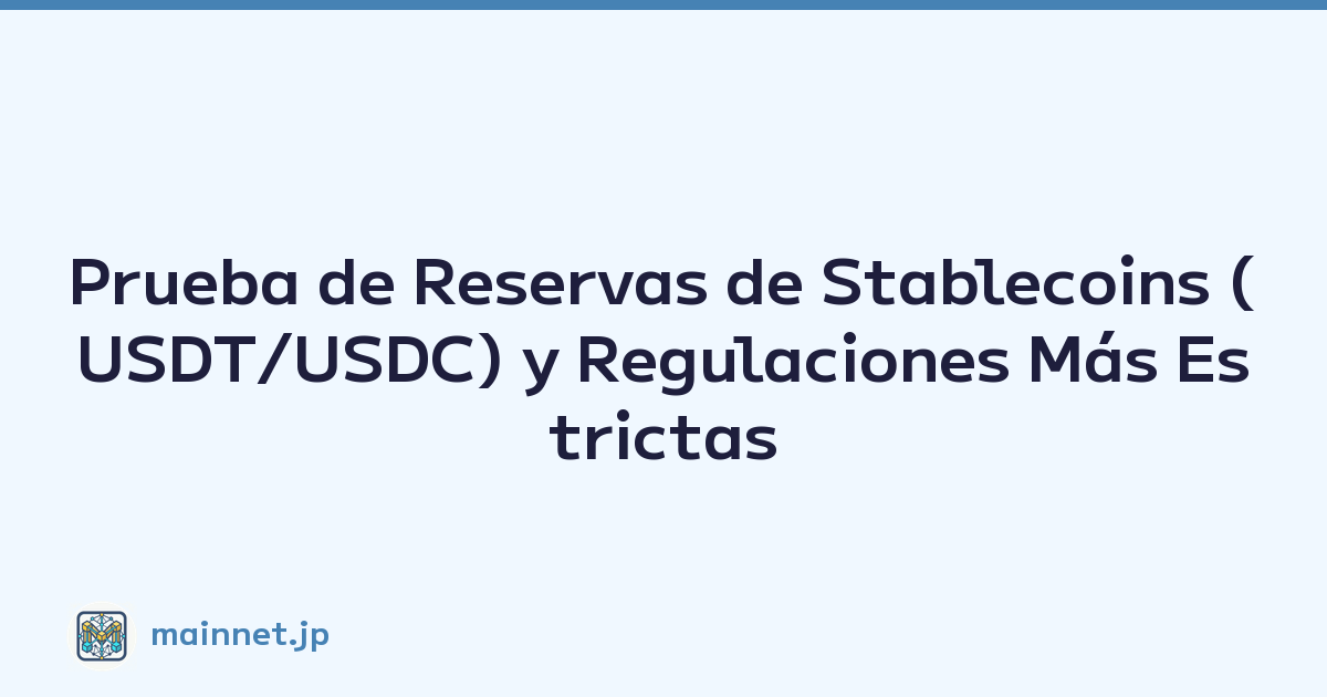 Prueba de Reservas de Stablecoins (USDT/USDC) y Regulaciones Más Estrictas