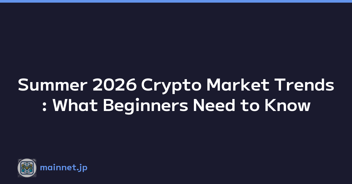 Summer 2026 Crypto Market Trends: What Beginners Need to Know