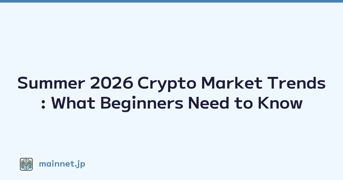 Summer 2026 Crypto Market Trends: What Beginners Need to Know