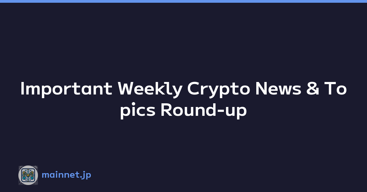 Important Weekly Crypto News & Topics Round-up