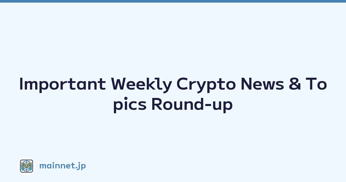 Important Weekly Crypto News & Topics Round-up